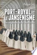 Port-Royal et le jansénisme. Des religieuses face à l'absolutisme