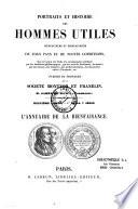Portraits et histoire des hommes utiles, bienfaiteurs et bienfaitrices de tous pays et de toutes conditions...