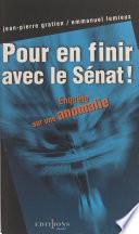 Pour en finir avec le Sénat ! Enquête sur une anomalie