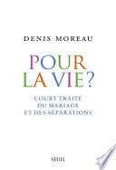 Pour la vie?. Court traité du mariage et des séparations
