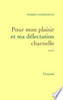 Pour mon plaisir et ma délectation charnelle