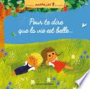 Pour te dire que la vie est belle...
