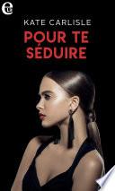 Pour te séduire