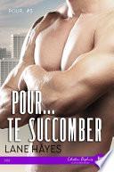 Pour... te succomber