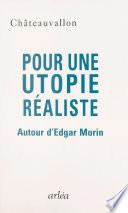 Pour une utopie réaliste : autour d'Edgar Morin
