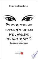 Pourquoi certaines femmes n'atteignent pas l'orgasme pendant le coït !?