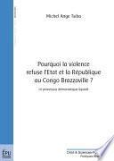 Pourquoi la violence refuse l'état et la république au Congo Brazzaville