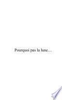 Pourquoi pas la lune...