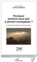 Pourquoi tardons-nous tant à devenir écologistes?