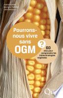 Pourrons-nous vivre sans OGM ?