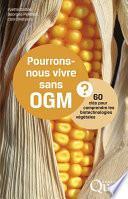 Pourrons-nous vivre sans OGM ?