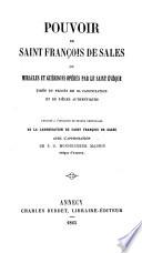Pouvoir de Saint François de Sales, ou Miracles et guérisons opérés par le saint évêque, tirés du procès de sa canonisation et de pièces authentiques,...