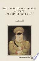 Pouvoir militaire et société au Pérou aux XIXe et XXe siècles