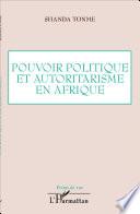 Pouvoir politique et autoritarisme en Afrique
