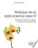 Pratique de la data science avec R - Arranger, visualiser, analyser et présenter des données