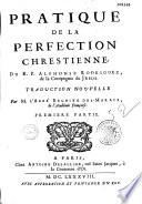Pratique de la perfection chrestienne du R. P. Alphonse Rodriguez... Traduction nouvelle par M. l'Abbé Regnier des Marais, de l'Académie Françoise...