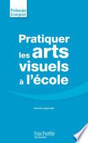Pratiquer les arts visuels à l'école