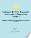 Pratiques de Yoga Avancées - Leçons faciles pour une vie extatique Volume 2