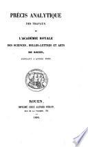 Précis analytique des travaux de l'Académie des Sciences, Belles-Lettres et Arts de Rouen