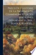Précis de l'histoire de la province de Champagne et de ses anciennes dépendances, Brie, Beauce, Blaisois