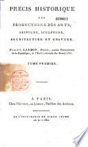 Précis historique des productions des arts, peinture, sculpture, architecture et gravure