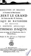 Predication et oraison a l'honneur du bien-heureux Albert Le Grand De l'Ordre des RR. PP. prescheurs, evesque de Ratisbonne et maistre du docteur angelique S. Thomas d'Aquin, prononcez au temps de sa béatification dans la ville de Douay
