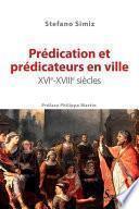 Prédication et prédicateurs en ville, xvie-xviiie siècles