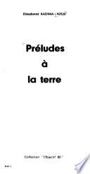 Préludes à la terre