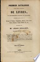 Premier catalogue d'une belle collection de livres en différentes langues et facultés, consistant principalement en ouvrages de théologie, jurisprudence, médecine, belles-lettres, poésies, classiques, voyages, histoire, etc., etc., délaissés par Mr. Jean Gilliet, bouquiniste-libraire à Gand; Dont la vente publique aura lieu à Gand, sous la direction de Ferd. Verhulst, le lundi 18 juin 1849 et jours suivants, à 9 1/2 heures du matin et à 2 heures de relevée, en la salle de St. George, rue Hauteporte, en francs, payable dans les trois mois, avec augmentation de 10 %, plus 20 centimes pour recette à domicile