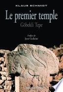 Premier temple. Göbekli tepe (Le)