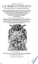 Premier volume de la Bibliotheque du sieur de La Croix-du-Maine ; Qui est un catalogue general de toutes sortes d'autheurs, qui ont escrit en françois depuis cinq cents ans & plus, jusques à ce jourd'huy