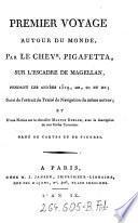 Premier Voyage Autour Du Monde, Par le Chevr. Pigafetta, Sur L'Escadre De Magellan, Pendant Les Années 1519, 20, 21 et 22 ; Suivi de l'extrait du Traité de Navigation du même auteur; Et D'une Notice sur le chevalier Martin Behaim, avec la description de son Globe Terrestre ; Orné De Cartes Et De Figures