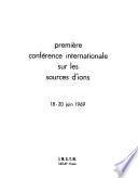 Première Conferénce internationale sur les sources d'ions