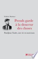 Prends garde à la douceur des choses. Paul-Jean Toulet, une vie en morceaux
