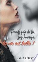 Prends Soin de Toi, Sois Heureuse, La Vie Est Belle !