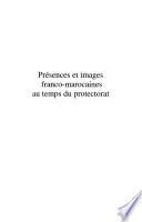 Présences et images franco-marocaines au temps du Protectorat