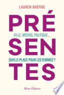 Présentes - Ville, médias, politique... Quelle place pour les femmes ?