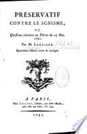 Préservatif contre le schisme, ou questions relatives au décret du 27 nov. 1790. Par M. Larriere. Quatrième edition revue & corrigée