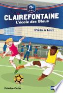 Prêts à tout - Clairefontaine l'école des Bleus - Fédération Française de Football - Dès 8 ans