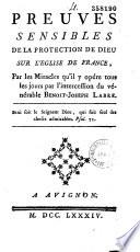 Preuves sensibles de la protection de Dieu sur l'Eglise de France, par les miracles qu'il y opère tous les jours par l'intercession du vénérable Benoit-Joseph Labre...