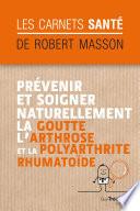 Prévenir et soigner naturellement la goutte, l'arthrose et la polyarthrite rhumatoïde