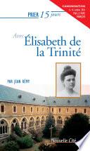 Prier 15 jours avec Elisabeth de la Trinité