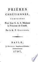 Prières chrétiennes, composées pour feue S.A.S. Madame la princesse de Condé par le R.P. Griffet