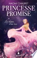 Princesse promise - Les racines d’une rose - Tome 1