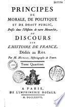 Principes de morale, de politique et de droit public puisés dans l'histoire de notre monarchie ou Discours sur l'histoire de France... par M. Moreau