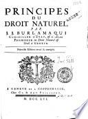 Principes du droit naturel, par J.J. Burlamaqui conseiller d'etat, & ci-devant professeur en droit naturel & civil a Geneve