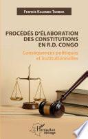 Procédés d'élaboration des constitutions en R.D. Congo. Conséquences politiques