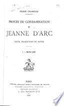 Procès de condamnation de Jeanne d'Arc. Texte, traduction et notes [par] Pierre Champion