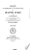 Procès de condamnation et de réhabilitation de Jeanne d'Arc, dite La Pucelle: Préliminaires de la réhabilitation no insérés au proces. Proces de réhabilitation, cap. I-V