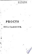 Procès de J. Cazotte, Condamné a mort par le Tribunal criminel du 17 août 1792, pour avoir Ecrit des lettres à M. Laporte... (avec 29 lettres et des textes de Cazotte)